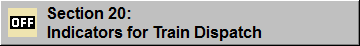 Section 20: Indicators for Train Dispatch